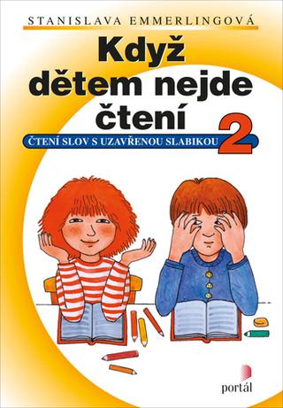 Kniha: Když dětem nejde čtení 2 - Čtení slov s uzavřenou slabikou - Stanislava Emmerlingová