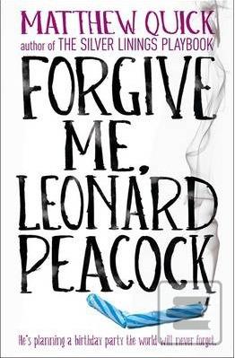 Forgive Me, Leonard Peac… (Matthew Quick)