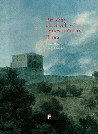 Kniha: Příběhy slavných vil renesančního Říma - Jana Máchalová