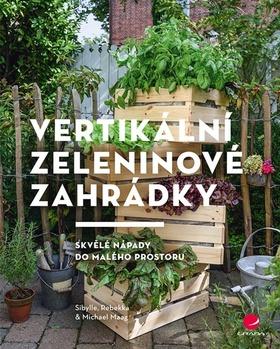 Kniha : Vertikální zeleninové zahrádky - Skvělé nápady do malého prostoru - 1. vydanie
