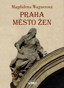 Kniha: Praha město žen - 1. vydanie - Magdalena Wagnerová