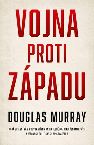 Kniha: Vojna proti západu - Nová brilantná a provokatívna kniha jedného z najvýznamnejších svetových politických spisovateľov - 1. vydanie - Douglas Murray