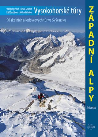 Kniha: Vysokohorské túry Západní Alpy - 90 skalních a ledovcových túr ve Švýcarsku - Wolfgang Pusch