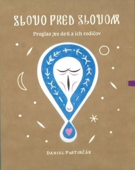 Kniha: Slovo pred slovom - Proglas pre deti a ich rodičov - Daniel Pastirčák