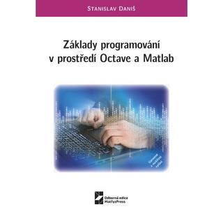 Kniha: Základy programování v prostředí Octave a Matlab - 2. upravené a rozšířené vydání - Stanislav Daniš