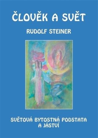 Kniha: Člověk a svět - Světová bytostná podstata a jáství - 1. vydanie - Rudolf Steiner