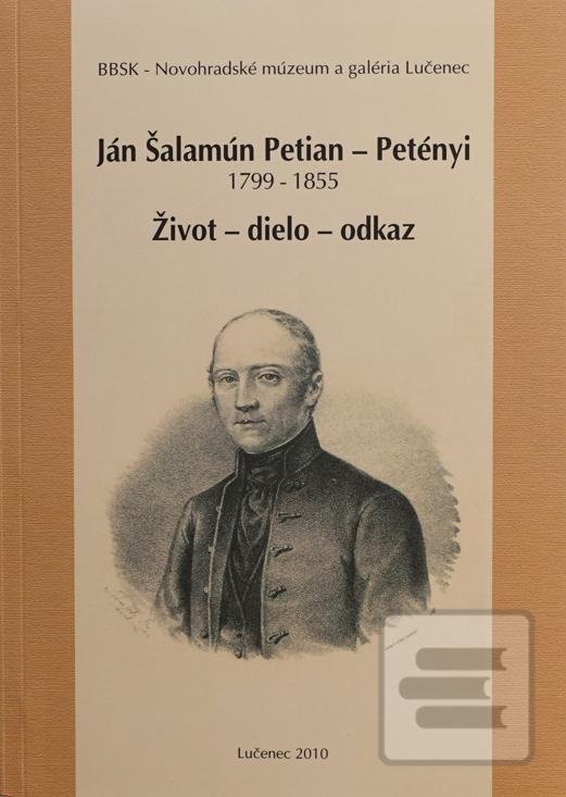 Kniha: Ján Šalamún Petian – Petényi 1799 – 1855 - Život – dielo - odkaz - kolektív autorov