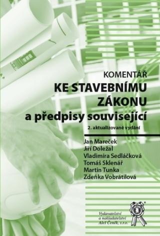 Kniha: Komentář ke stavebnímu zákonu a předpisy související, 2. aktualizované vydání - Jan Mareček; Jiří Doležal; Martin Tunka; Vladimíra Sedláčková; Zdeňka Vobrátilová; Tomáš Sklenář