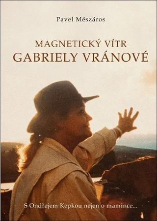 Kniha: Magnetický vítr Gabriely Vránové - S Ondřejem Kepkou nejen o mamince… - 1. vydanie - Pavel Meszáros