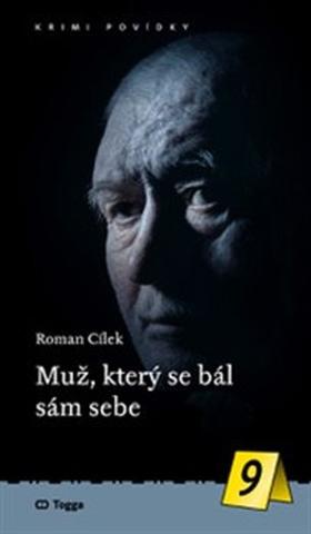 Kniha: Muž, který se bál sám sebe - Krimi povídky (9.) - Roman Cílek