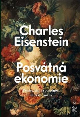 Kniha: Posvátná ekonomie - Společnost, dar a peníze ve věku změny - Charles Eisenstein