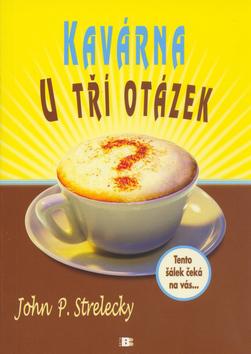 Kniha: Kavárna u tří otázek - Tento šálek čeká na vás... - John Strelecky