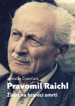 Kniha: Pravomil Raichl Život na hranici smrti - Život na hranici smrti - 2. vydanie - Jaroslav Čvančara