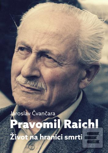 Kniha: Pravomil Raichl Život na hranici smrti - Život na hranici smrti - 2. vydanie - Jaroslav Čvančara