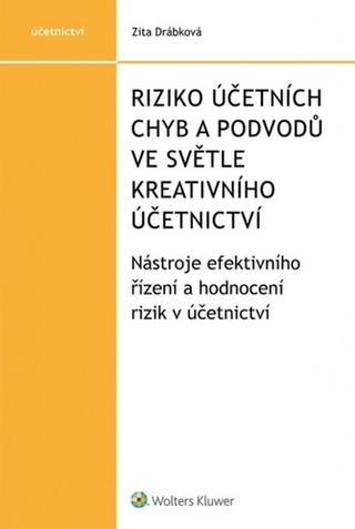 Kniha: Riziko účetních chyb a podvodů ve světle kreativního účetnictví - Nástroje efektivního řízení a hodnocení rizik v účetnictví - 1. vydanie - Zita Drábková