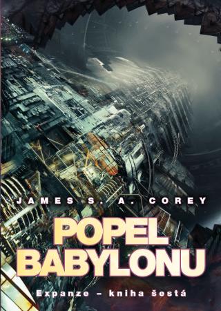 Kniha: Popel Babylonu - Expanze 6 - Expanze - kniha šestá - 1. vydanie - James S. A. Corey