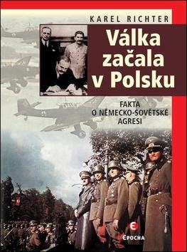 Kniha: Válka začala v Polsku - Fakta o německo-sovětské agresi - 2. vydanie - Karel Richter