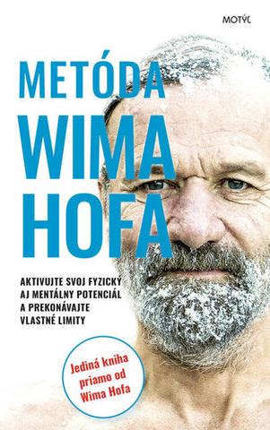 Kniha: Metóda Wima Hofa - Aktivujte svoj fyzický aj mentálny potenciál a prekonávajte vlastné limity - 1. vydanie - Wim Hof