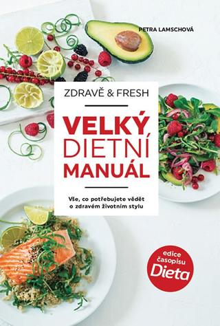 Kniha: Zdravě & fresh aneb Velký dietní manuál - Vše, co potřebujeme vědět o zdravém životním stylu - 1. vydanie - Petra Lamschová