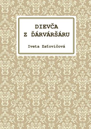 Kniha: Dievča z Ďárváršáru - 1. vydanie - Iveta Zaťovičová