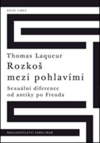 Kniha: Rozkoš mezi pohlavími - Sexuální diference od antiky po Freuda - 1. vydanie - Thomas Laqueur