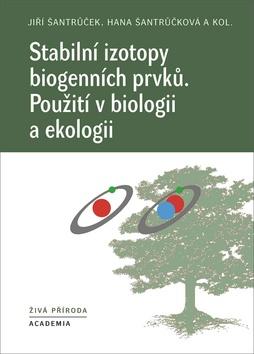 Kniha: Stabilní izotopy biogenních prvků - Použití v biologii a ekologii - 1. vydanie - Jiří Šantrůček; Hana Šantrůčková