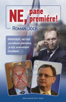 Kniha: Ne, pane Premiére! - Důležitější, než být poradcem premiéra, je být svobodným člověkem - Roman Joch