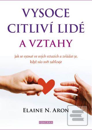 Kniha: Vysoce citliví lidé a vztahy - Jak se vyznat ve svých vztazích a zvládat je, když vás svět zahlcuje - 1. vydanie - Elaine N. Aron