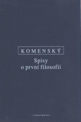 Kniha: Spisy o první filosofii - Jan Amos Komenský