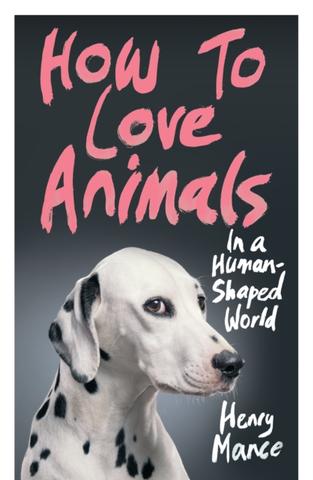 Kniha: How to Love Animals in a Human-Shaped World