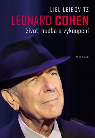 Kniha: Leonard Cohen. Život, hudba a vykoupení - Život, hudba a vykoupení - 2. vydanie - Liel Leibovitz