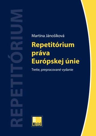 Kniha: Repetitórium práva Európskej únie (Tretie, prepracované vydanie) - Martina Jánošíková