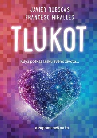 Kniha: Tlukot - Když potkáš lásku svého života … a zapomeneš na to - 1. vydanie - Javier Ruescas; Francesc Miralles