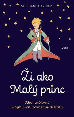 Kniha: Ži ako Malý princ - Ako načúvať svojmu vnútornému dieťaťu - 1. vydanie - Stéphane Garnier