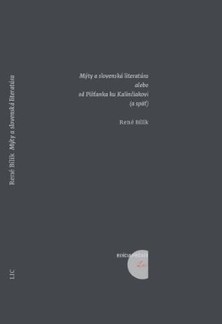 Kniha: Mýty a slovenská literatúra alebo od Pišťanka ku Kalinčiakovi (a späť) - René Bílik