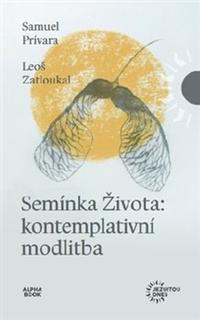 Kniha: Semínka Života - Kontemplativní modlitba - Samuel Prívara; Leoš Zatloukal