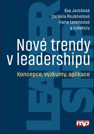 Kniha: Nové trendy v leadershipu - Koncepce, výzkumy, aplikace - 1. vydanie - Daniela Pauknerová, Eva Jarošová, Hana Lorencová