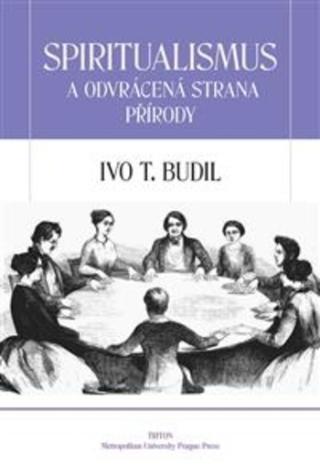 Kniha: Spiritualismus a odvrácená strana přírody - 1. vydanie - Ivo T. Budil