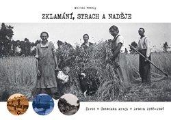 Kniha: Zklamání, strach a naděje - Život v Ústeckém kraji v letech 1938-1946 - Martin Veselý