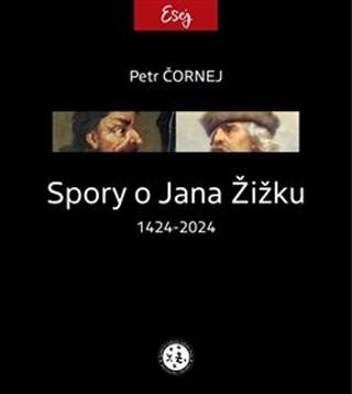 Kniha: Spory o Jana Žižku 1424-2024 - Petr Čornej