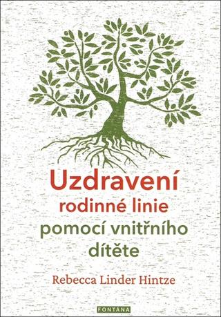 Kniha: Uzdravení rodinné linie pomocí vnitřního dítěte - 1. vydanie - Rebecca Linder Hintze