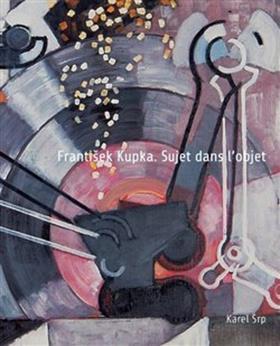 Kniha: František Kupka Sujet dans l’objet - Karel Srp