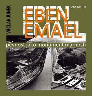 Kniha: Eben Emael - Pevnost jako monument marnosti - Pevnost jako monument marnosti - 1. vydanie - Václav Junek