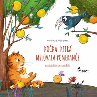 Kniha: Kočka, která milovala pomeranče a další báječné terapeutické příběhy - A další báječné terapeutické příběhy - 1. vydanie - Viktoria Soltis-Doan