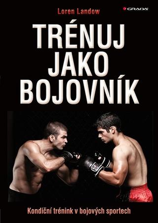 Kniha: Trénuj jako bojovník - Kondiční trénink v bojových sportech - 1. vydanie - René Souček