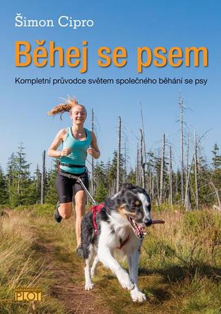 Kniha: Běhej se psem - Kompletní průvodce světem společného běhání se psy - 1. vydanie - Šimon Cipro