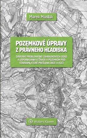 Kniha: Pozemkové úpravy z právneho hľadiska - Marek Maslák