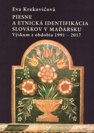 Kniha: Piesne a etnická identifikácia Slovákov v Maďarsku - Výskum z obdobia 1991-2017 - Výskum z obdobia 1991-2017 - Eva Krekovičová