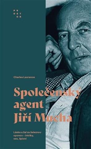 Kniha: Společenský agent Jiří Mucha - Láska a žal za železnou oponou - intriky, sex, špioni - Charles Laurence