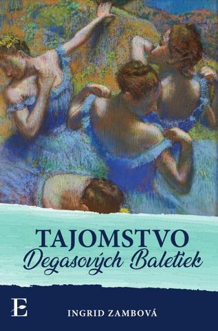 Kniha: Tajomstvo Degasových Baletiek - 1. vydanie - Ingrid Zambová